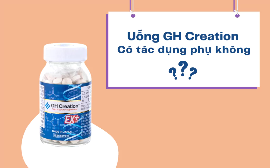 Tác dụng phụ của viên uống tăng chiều cao GH Creation Nhật