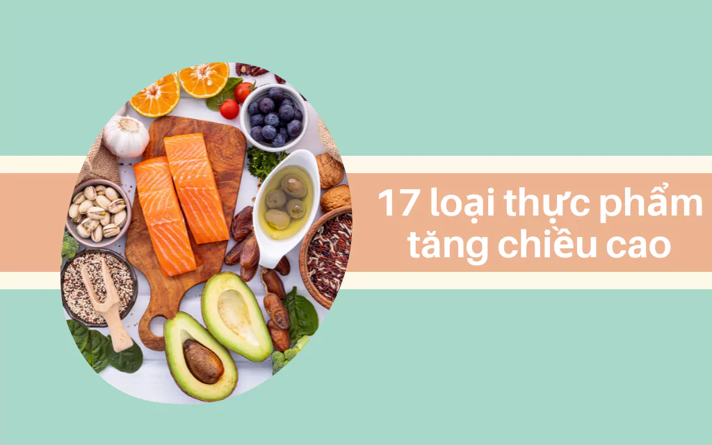 Mách bạn 17 loại thực phẩm tăng chiều cao nên bổ sung mỗi ngày