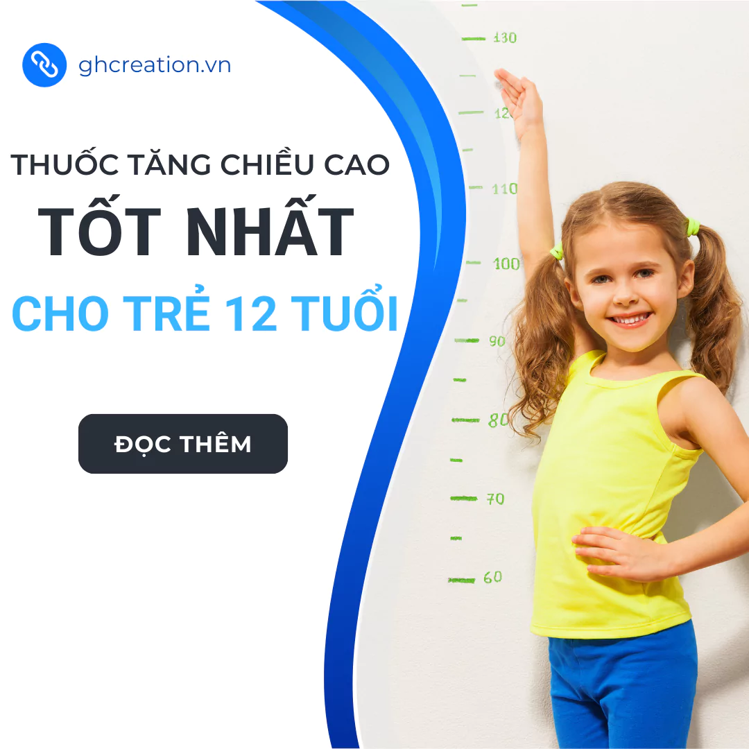 Viên uống tăng chiều cao cho trẻ 12 tuổi