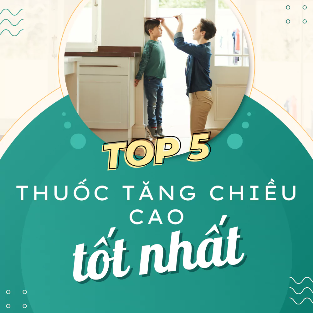 6 viên uống tăng chiều cao tốt nhất trên thị trường hiện nay